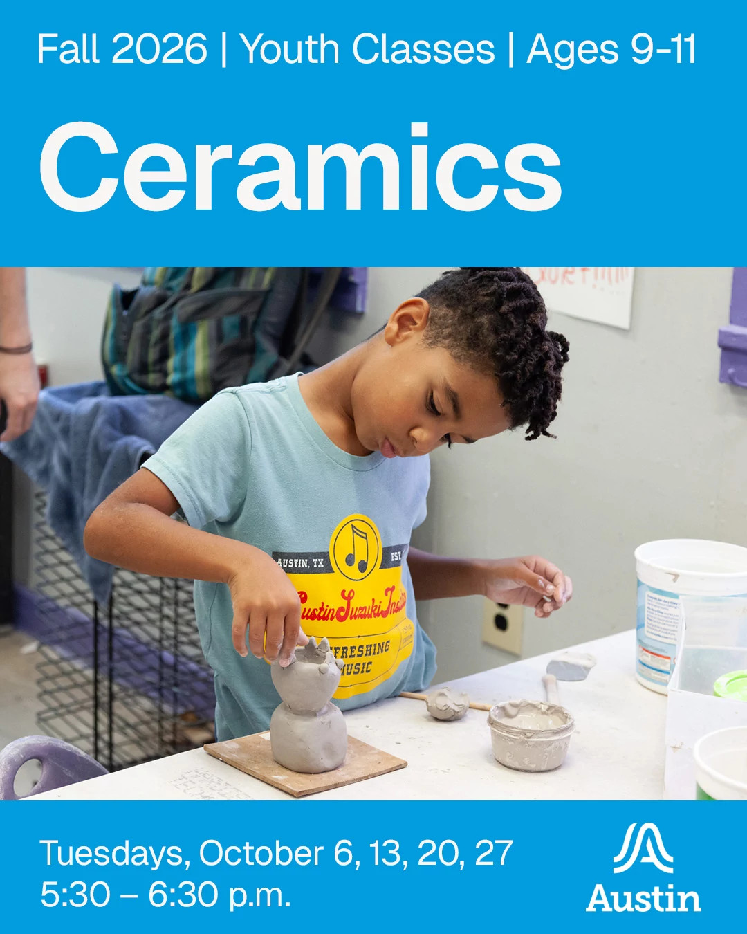 A child sculpting with clay and the text 'Fall 2026 Youth Classes Ages 9-11 Ceramics Tuesdays, October 6, 13, 20, 27 five thirty to six thirty p.m. A Austin'