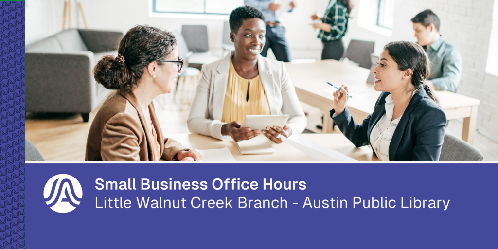 Graphic showing three people in discussion at a table inside a library, with text reading “Small Business Office Hours – Little Walnut Creek Branch, Austin Public Library.”