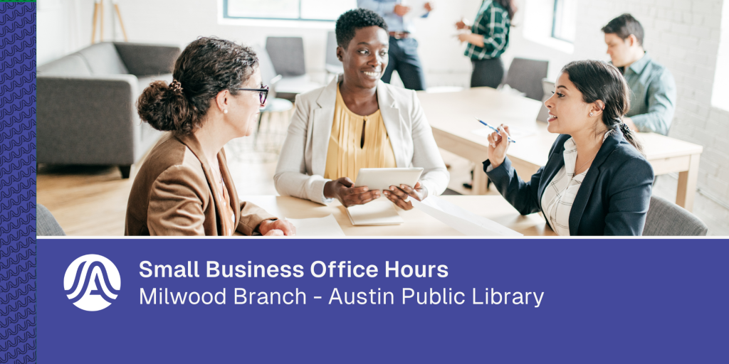 Image of a small group seated at a table in a library, talking and reviewing materials, with text reading “Small Business Office Hours – Millwood Branch, Austin Public Library.”