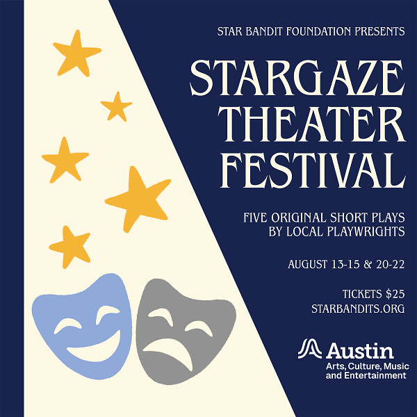 A beam of light with stars and theater masks in the path of light along with the text 'Star Bandit Foundation Presents Stargaze Theater Festival Five Original Short Plays By Local Playwrights August 13-15 and 20-22 Tickets twenty five dollars'