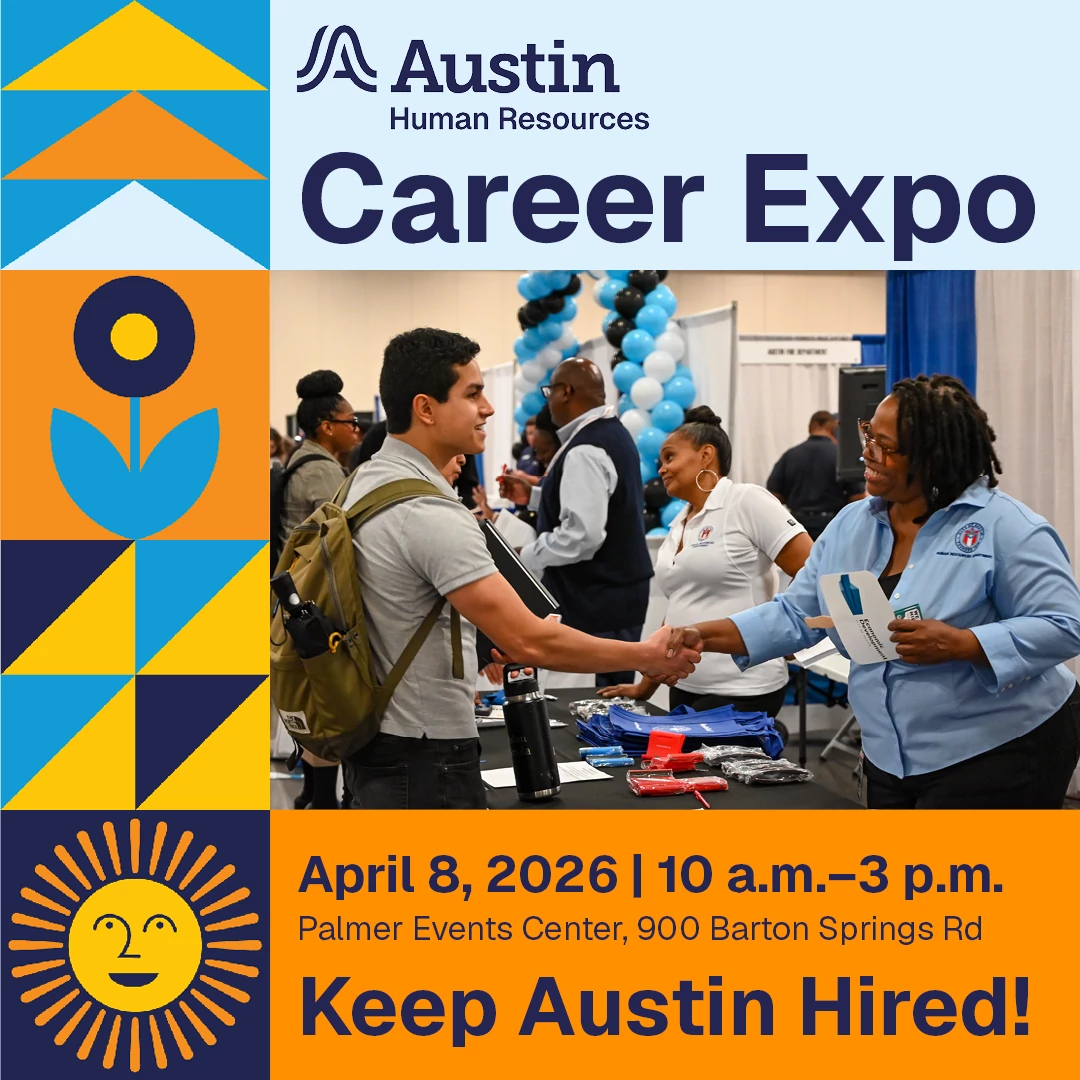 City of Austin Career Expo. Wed. April 8, 10 am to 3 pm at Palmer Events Center. Free and Open to the Public. Register at austintexas.gov slash career expo