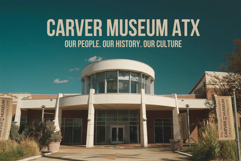 Front shot of the George Washington Carver Museum and text stating our people. our culture. our history