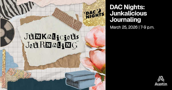 A graphic with collage elements, the Austin A, and the text 'DAC Nights Junkalicious Journaling March 25, 2026 7-9 p.m.'