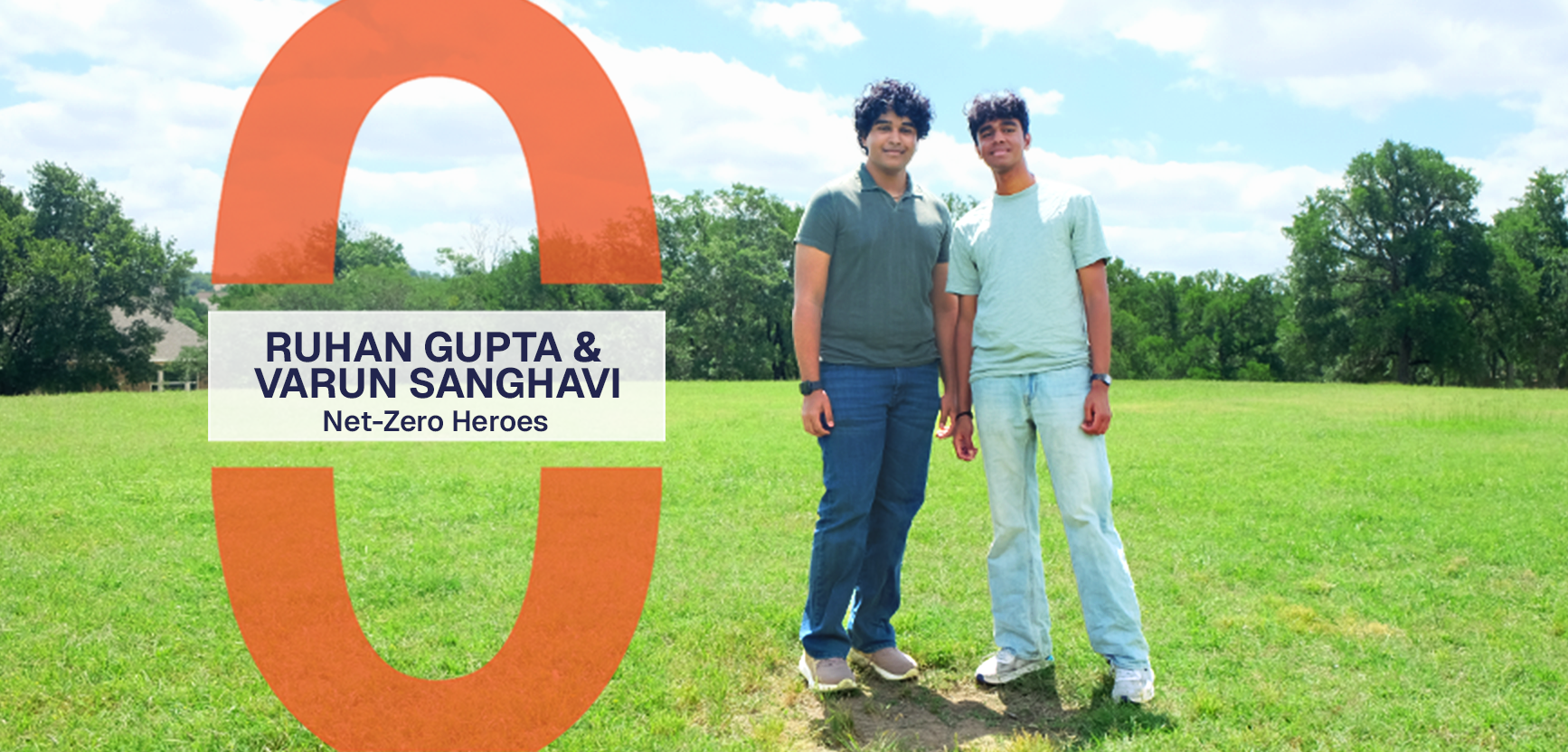 Ruhan Gupta and Varun Sanghavi stand side by side in a field with trees in the background. Text reads, Ruhan Gupta and Varun Sanghavi, Net-Zero Heroes.