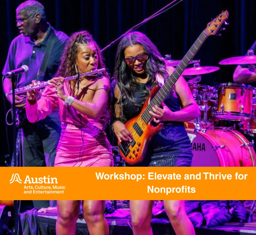 Two women perform on stage, one playing a flute and the other a bass guitar, with musicians in the background; orange banner promotes an Elevate and Thrive Grant workshoo for nonprofits and Austin Arts, Culture, Music and Entertainment Logo.