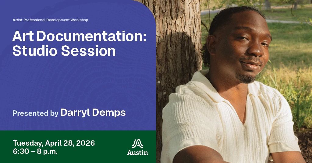 A person, the Austin A logo, and the text 'Artist Professional Development Workshop Art Documentation Studio Session Presented by Darryl Demps Tuesday April 28 2026 six thirty to eight p.m.'