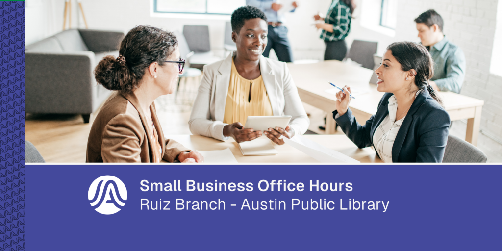 Graphic of a small group meeting at a table in a library environment, engaged in discussion, with text reading 'Small Business Office Hours – Ruiz Branch, Austin Public Library.'