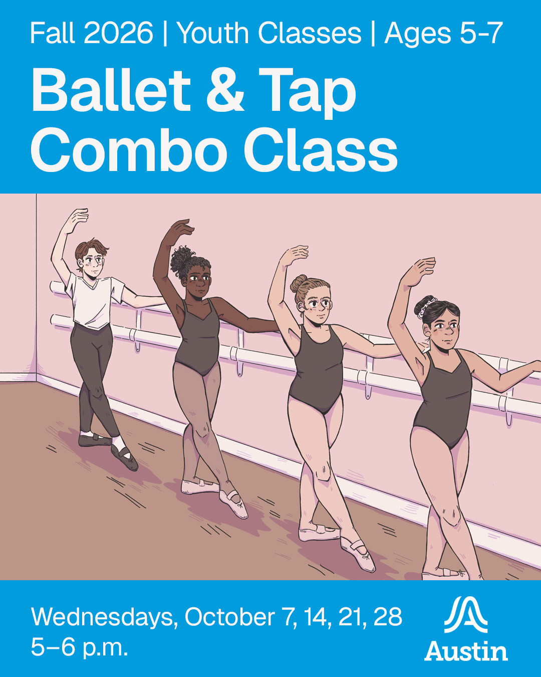 An illustration of students dancing and the text 'Fall 2026 Youth Classes Ages 5-7 Ballet and Tap Combo Class Wednesdays, October 7,14, 21, 28, 5-6 p.m. A Austin'