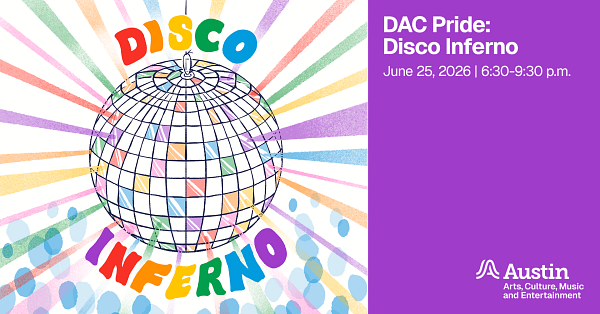 An illustration of a disco ball with rainbow highlights and the words 'Disco Inferno' additional text says 'DAC Pride Disco Inferno June 25 2026 six thirty to nine thirty p.m. Austin Arts Culture Music and Entertainment'