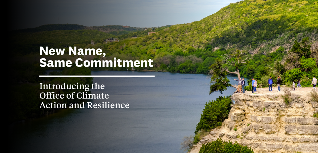 People point off a cliff at Mount Bonnell. Text reads, New Name, Same Commitment, Introducing the Office of Climate Action and Resilience.