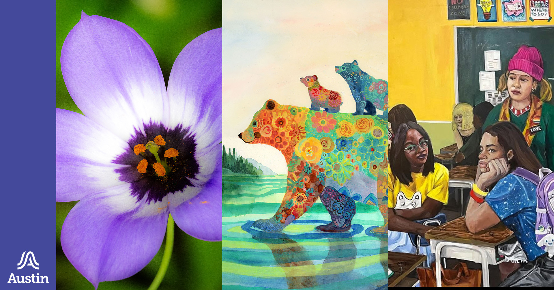 A banner graphic with three different images and the Austin A logo. The first image is a photograph of a flower, the second a painting of a colorful bear with two cubs on its back, the third a painting of students in a classroom.