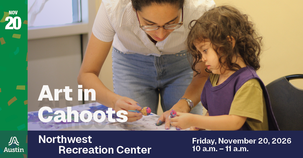 An adult and child creating art together and the text 'Nov 20 Art in Cahoots Northwest Recreation Center Friday, November 20, 2026 10 a.m. - 11 a.m. A Austin'