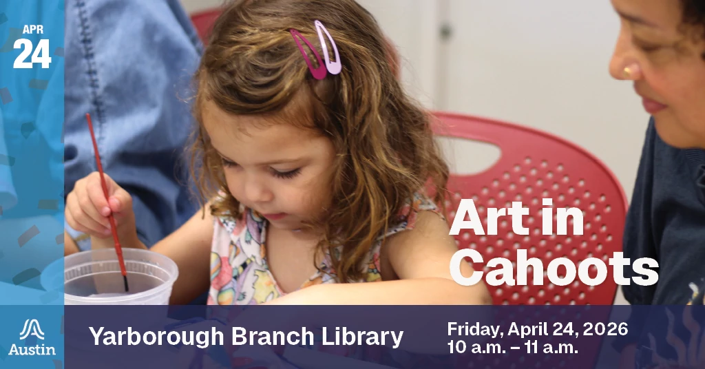 A graphic with an image of a child painting, the Austin A logo, and the text 'Apr 24 Art in Cahoots Yarborough Branch Library Friday, April 24, 2026 10 a.m. - 11 a.m.'