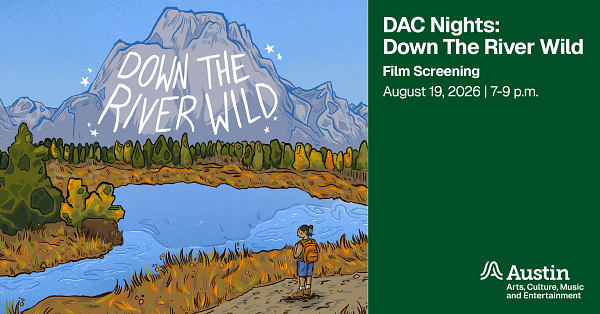 An illustration of a mountain next to a river with the words 'Down The River Wild' Additional graphic text says 'DAC Nights Down The River Wild Film Screening August 19, 2026 7-9 p.m. A Austin Arts Culture Music and Entertainment'
