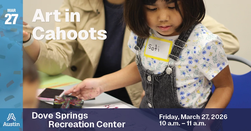 A graphic with a photograph of a child and on the lower left corner of the graphic is the Austin A logo. The graphic includes the text 'Mar 27 Art in Cahoots Dove Springs Recreation Center Friday, March 27, 2026 10 a.m. - 11 a.m.'