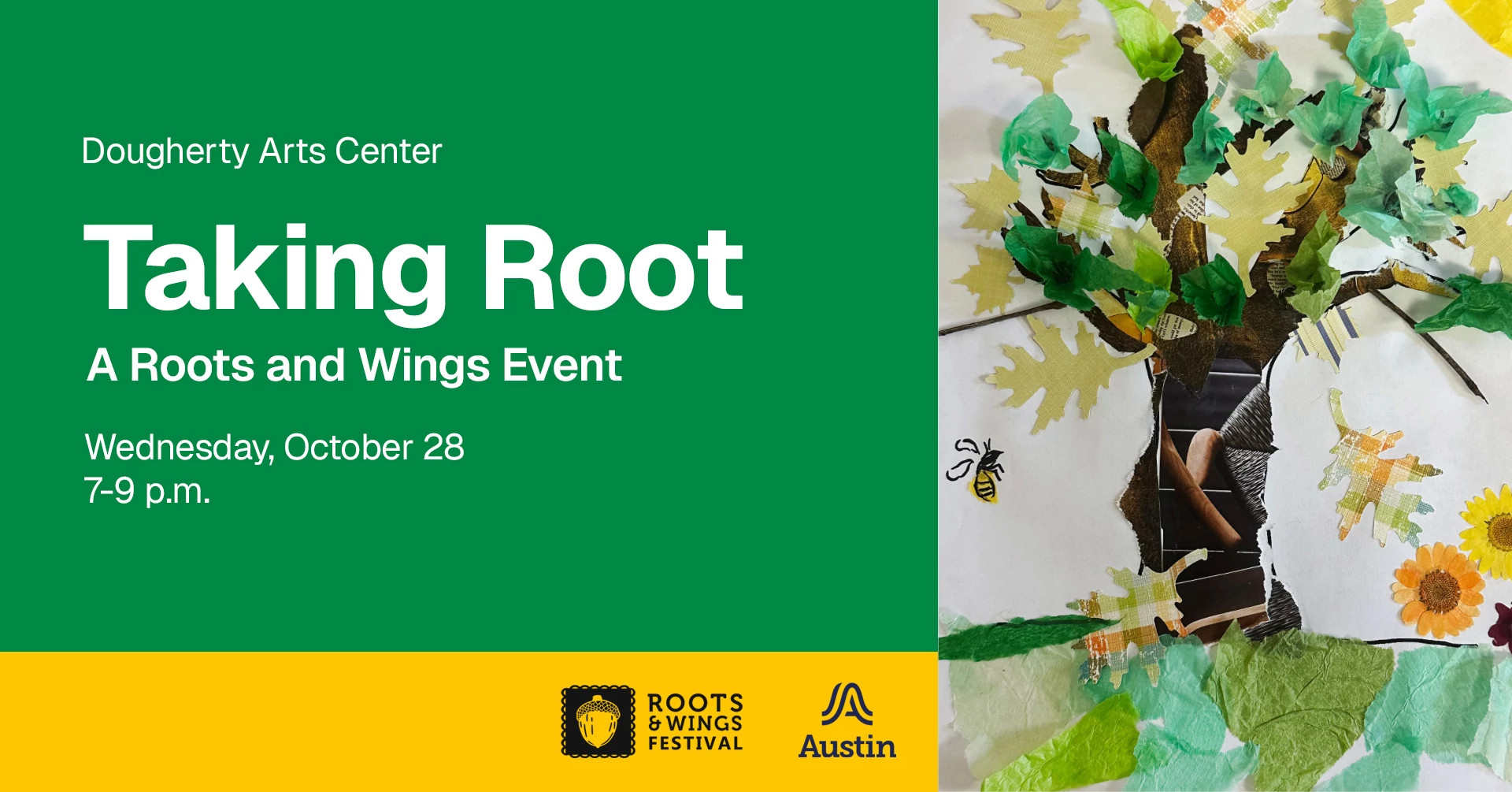 An image of a collaged tree and the text 'Dougherty Arts Center Taking Root A Roots and Wings Event Wednesday, October 28 7-9 p.m.' and the Roots and Wings festival logo and Austin logo.
