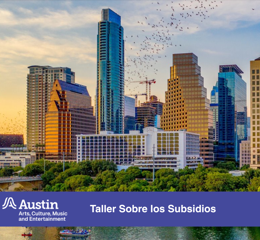 Austin city skyline featuring modern skyscrapers, greenery along the riverbank, and birds flying in the sky. Blue banner at bottom of the image with Austin Arts,Culture, Music and Entertainment logo and text saying "Taller sobre los subsidios"