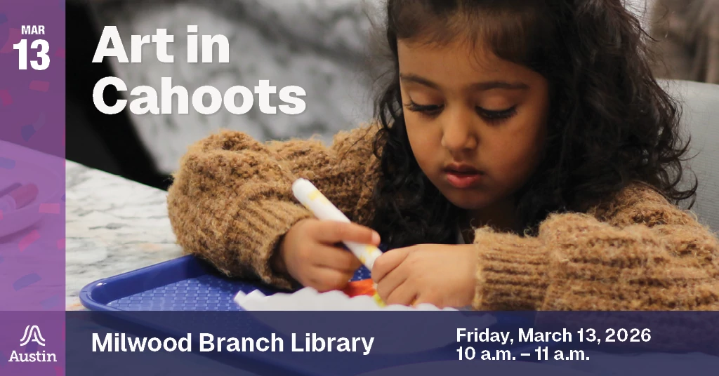A graphic with a photo of a child coloring with markers and the Austin A logo on the lower left. The graphic contains the text Mar 13 Art in Cahoots Milwood Branch Library Friday, March 13, 2026 10 a.m. - 11 a.m.