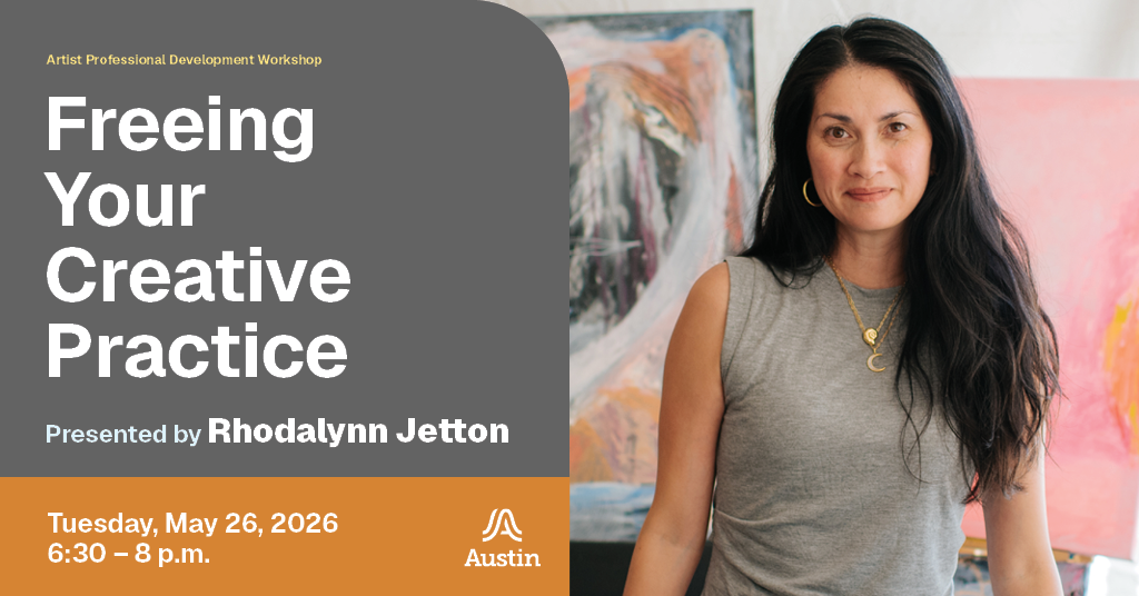 A portrait of a person standing in a studio, the Austin A logo, and the text 'Artist Professional Development Workshop Freeing Your Creative Practice Presented by Rhodalynn Jetton Tuesday May 26 2026 six thirty to eight p.m.'