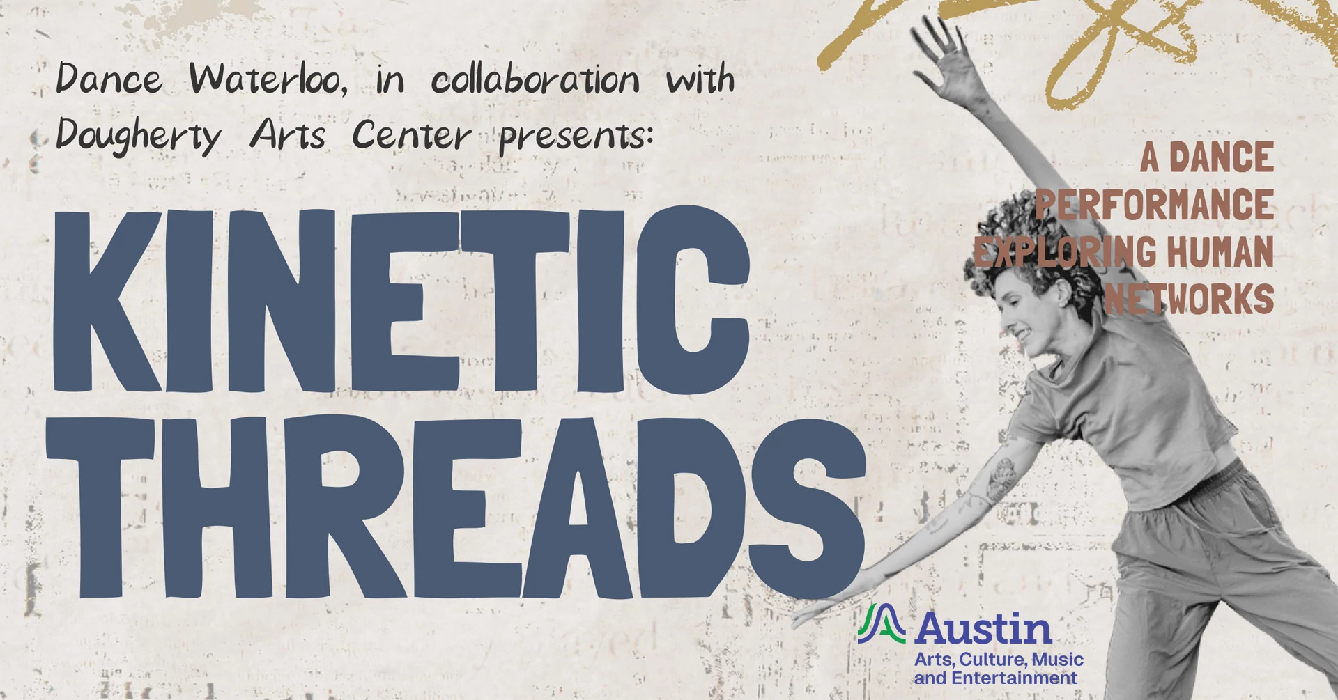 A person dancing and the text 'Dance Waterloo in collaboration with Dougherty Arts Center presents Kinetic Threads A Dance Performance exploring human networks A Austin Arts Culture Music and Entertainment'