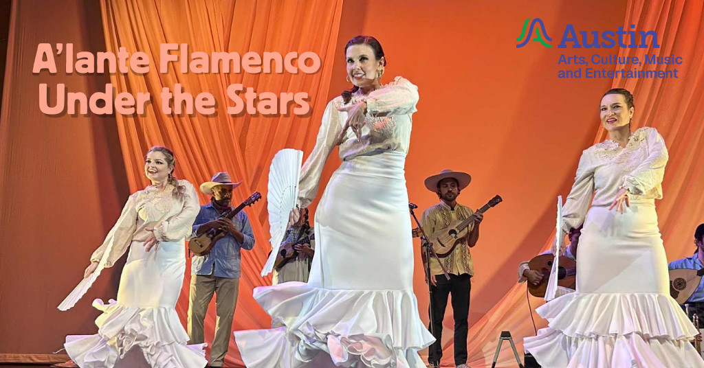 An image of three flamenco dancers dancing on stage with a band behind them and the text 'A'lante Falmenco Under the Stars A Austin, Arts, Culture, Music, and Entertainment'