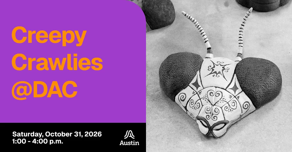A black and white image of a ceramic bug head and the text 'Creepy Crawlies at DAC Saturday, October 31, 2026 1-4 p.m. A Austin'