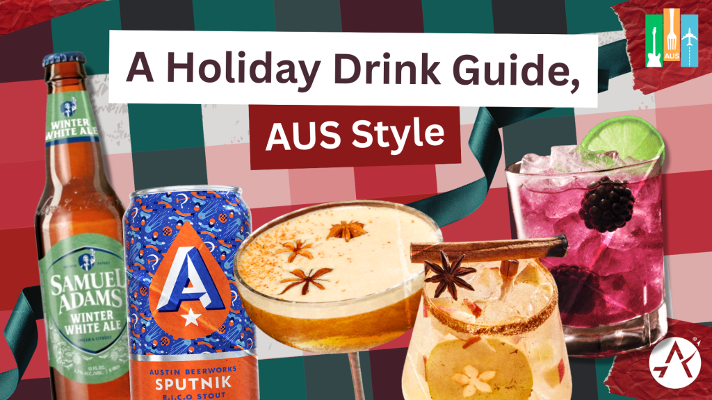 Graphic depicting drinks you can enjoy at Austin-Bergstrom International Airport. Title says 'A holiday drink guide, AUS Style' with the Beats, Bites & Flights logo in the top right corner.
