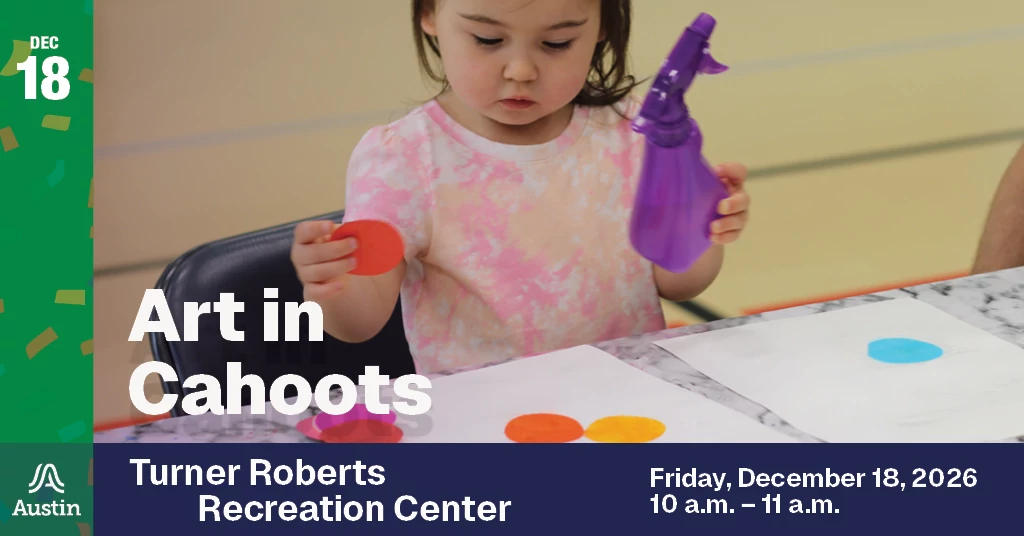 An image of a child making art and the text 'Dec 18 Art in Cahoots Turner Roberts Recreation Center Friday, December 18, 2026 10 a.m. - 11 a.m. A Austin'