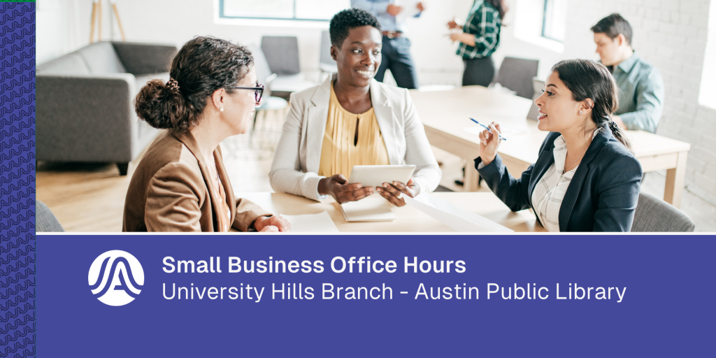 Image of three people sitting together at a table in a library setting having a conversation, with text reading 'Small Business Office Hours – University Hills Branch, Austin Public Library.'