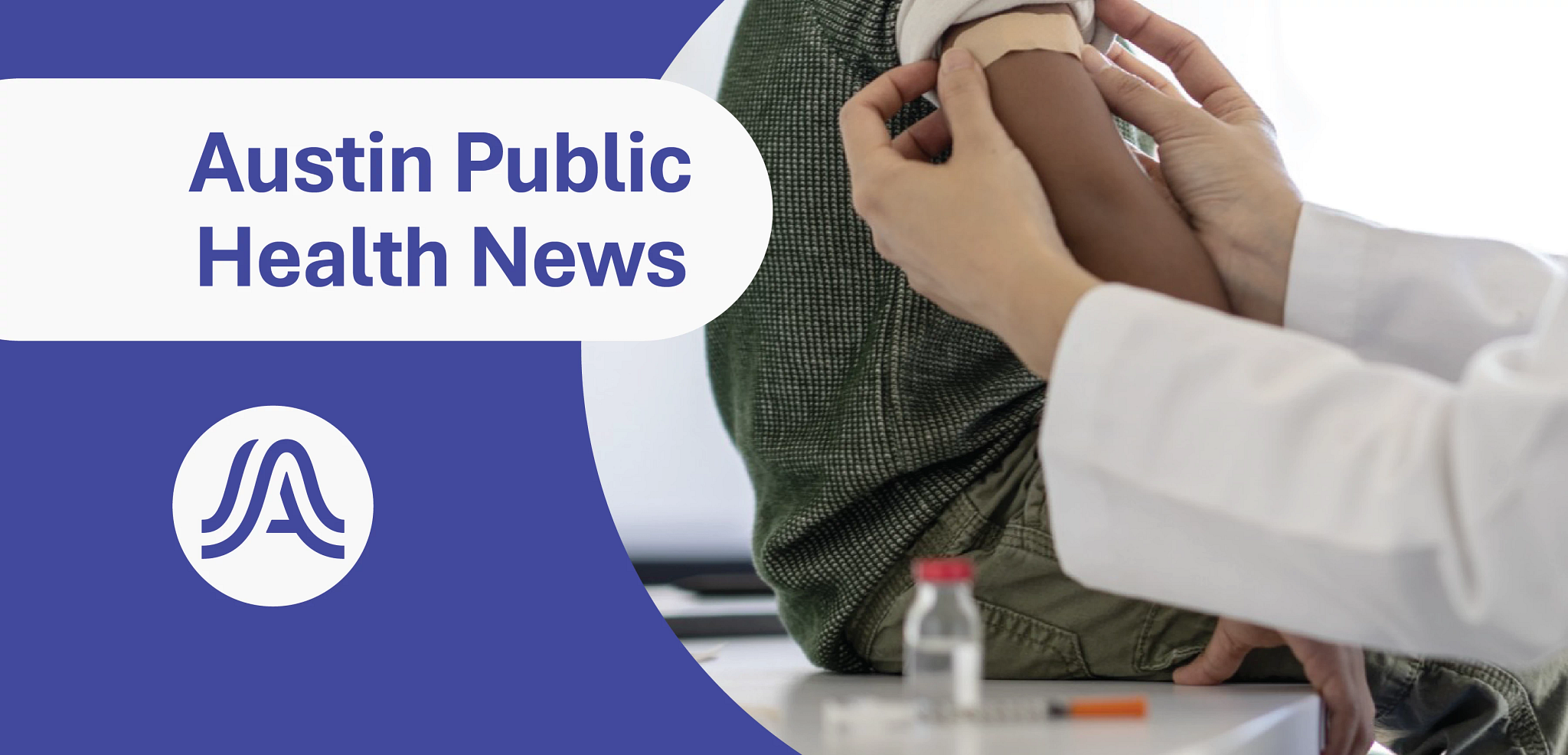 A banner image that reads Austin Public Health News and includes a photo of a doctor bandaging a child's arm after giving them a shot.