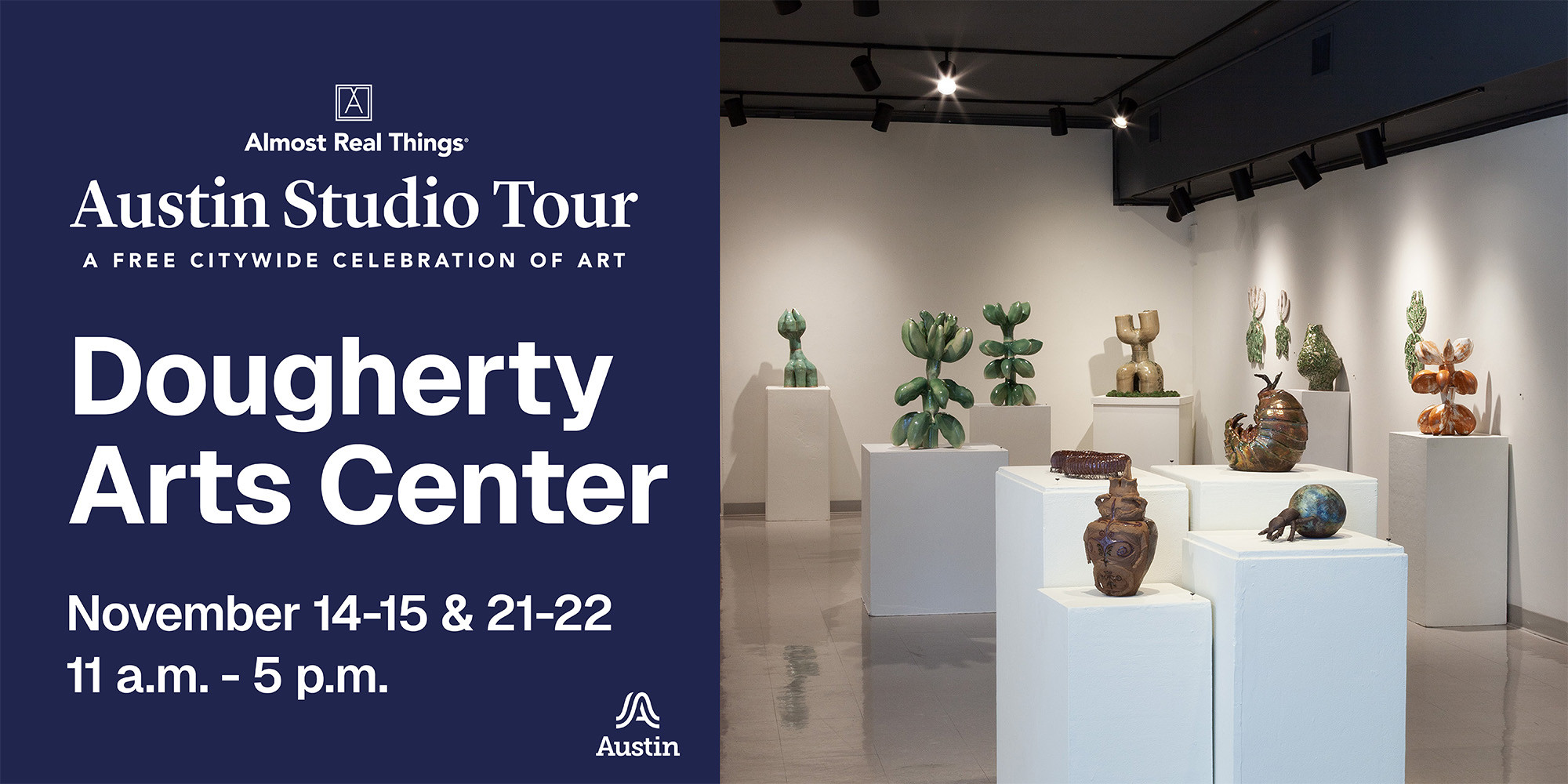 An image of a gallery space with ceramic artworks on pedestals and the text 'Almost Real Things Austin Studio Tour A Free Citywide Celebration of Art Dougherty Arts Center November 14-15 and 21-22 11 a.m. to 5 p.m. A Austin'