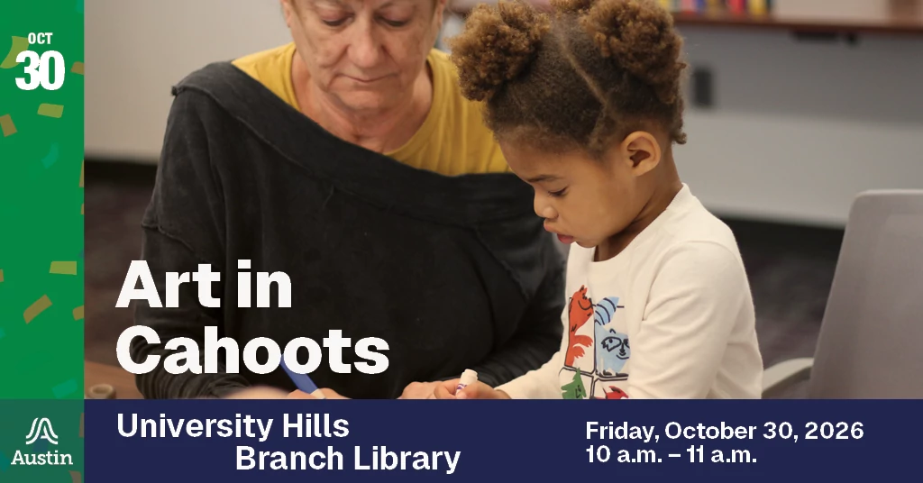 An image of a child and adult and the text 'Oct 30 Art in Cahoots University Hills Branch Library Friday, October 30, 2026 10 a.m. - 11 a.m. A Austin'