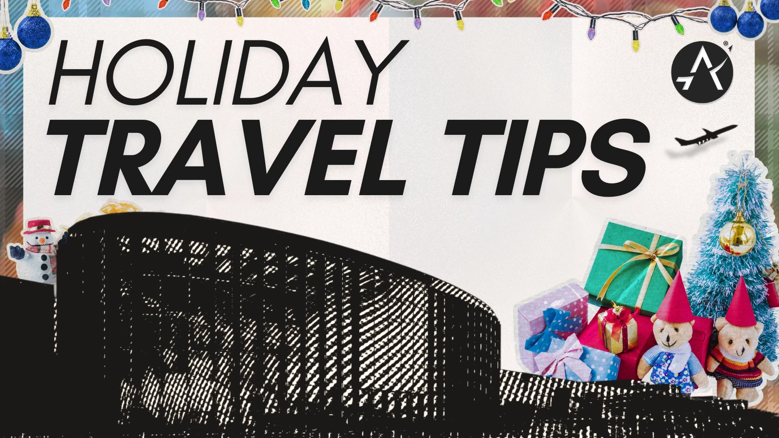 Holiday Travel Tips graphic with bold text reading ‘HOLIDAY TRAVEL TIPS’ on a festive background. Decorative string lights line the top, with holiday ornaments, wrapped gifts, and small toy figures on the right. A stylized airport terminal silhouette appears along the bottom, and a small airplane icon is shown in flight, suggesting air travel during the holiday season.