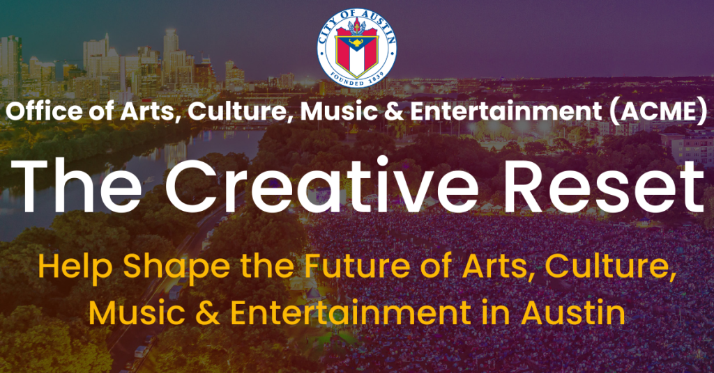Banner that reads "The Creative Reset: Help shape the future of arts, culture, music and entertainment in Austin" 